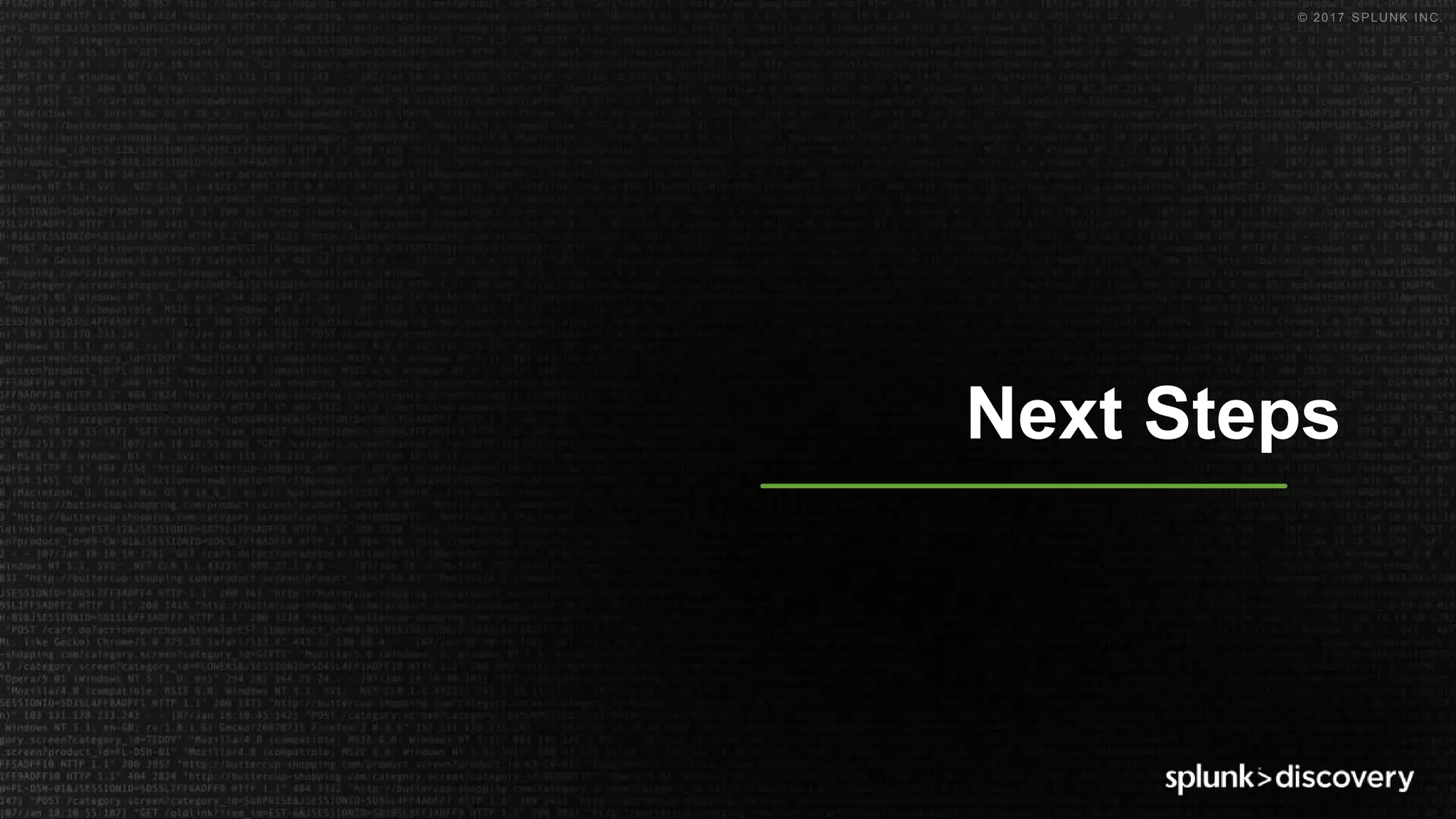 © 2017 SPLUNK INC.
Next Steps
 