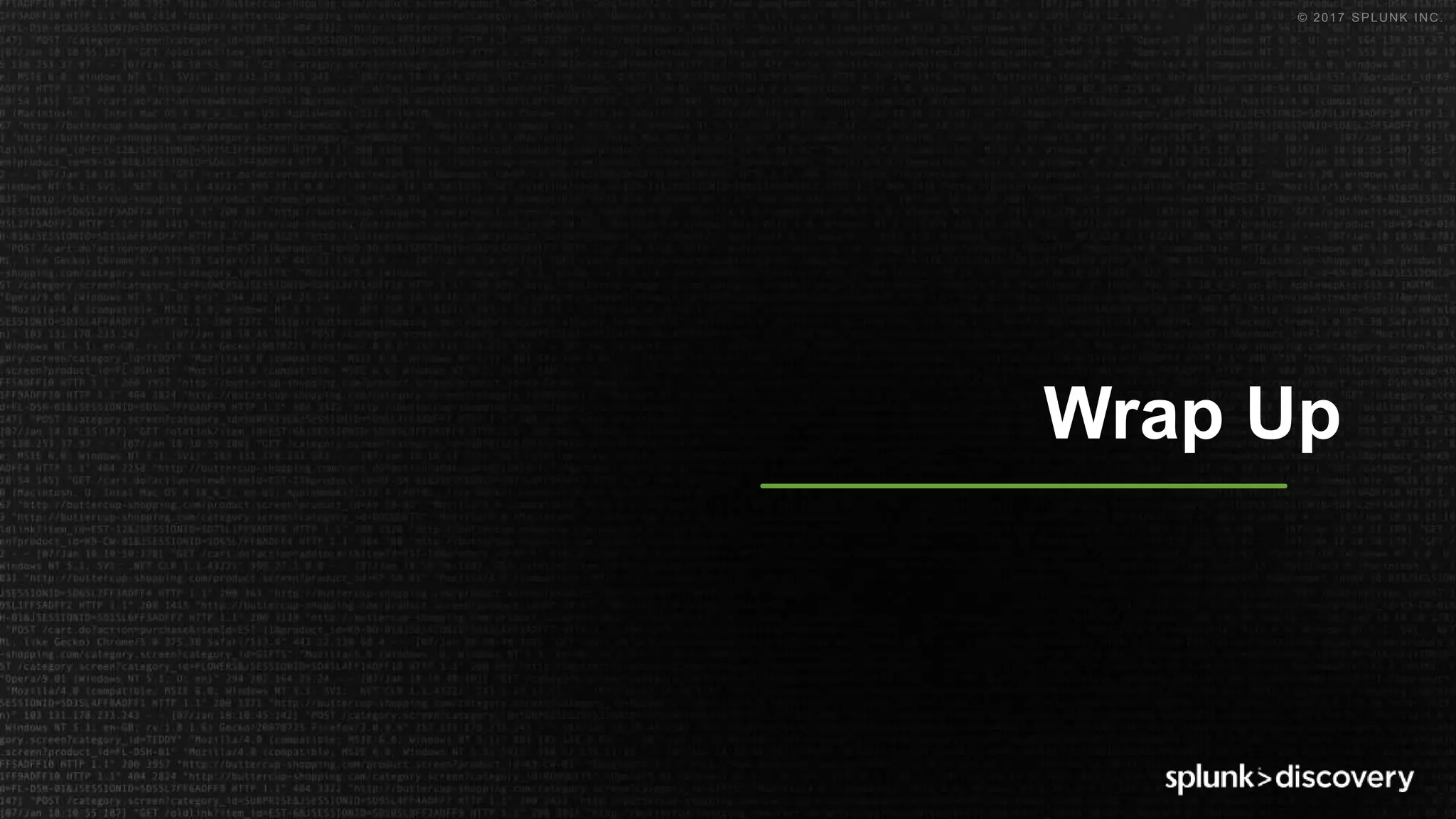 © 2017 SPLUNK INC.
Wrap Up
 