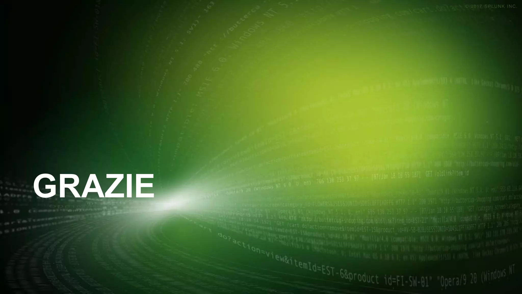 © 2017 SPLUNK INC.© 2017 SPLUNK INC.
GRAZIE
 