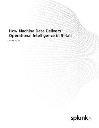 How Machine Data Delivers
Operational Intelligence in Retail
W h i t e p a p e r
 