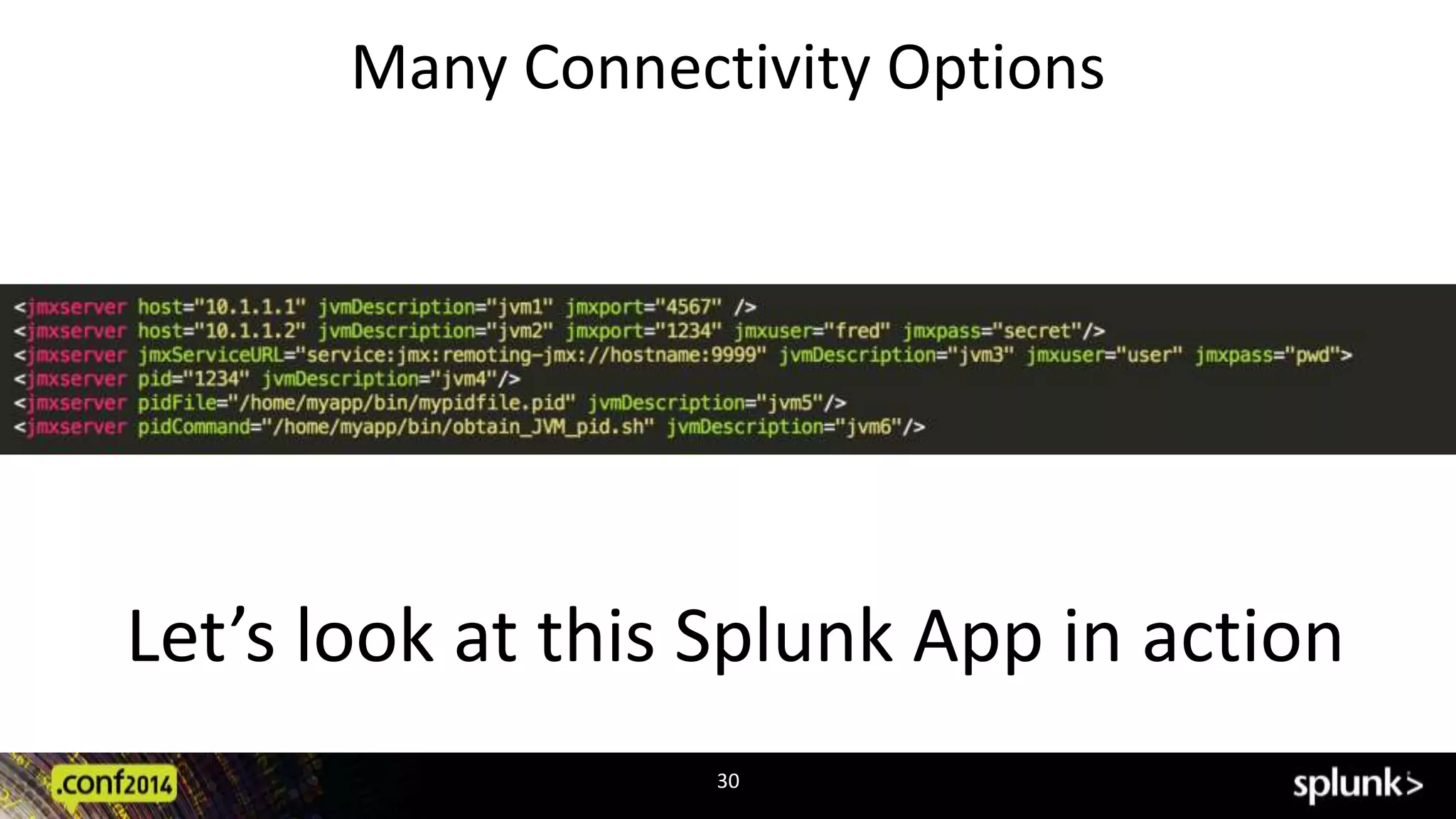 Many Connectivity Options 
Let’s look at this Splunk App in action 
30 
 