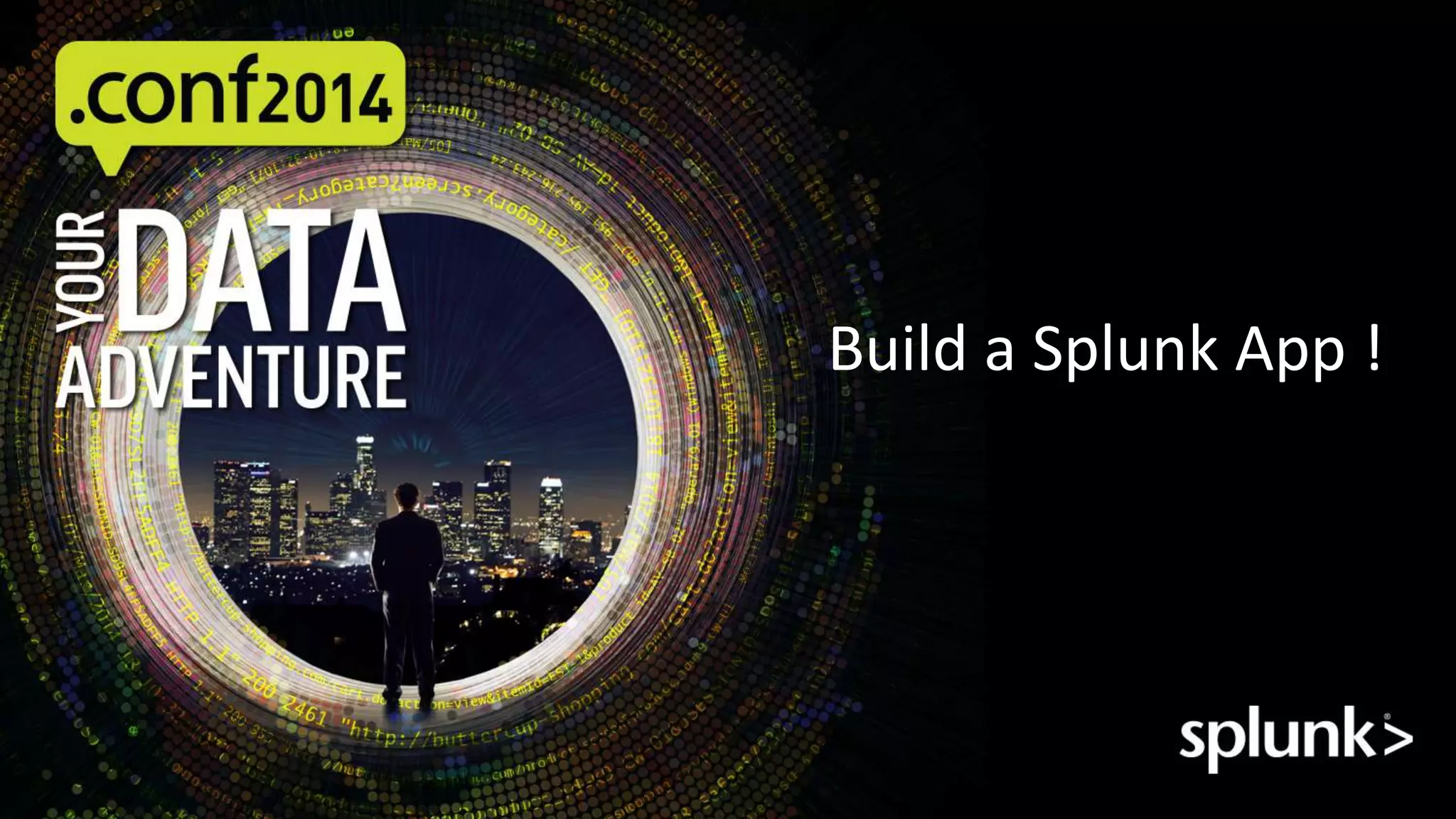 Build a Splunk App ! 
 