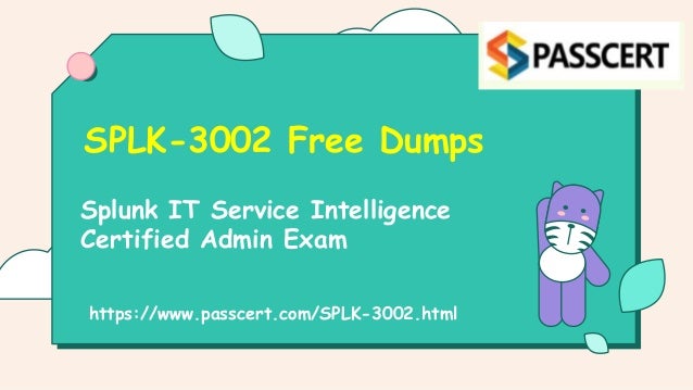 Splunk IT Service Intelligence
Certified Admin Exam
SPLK-3002 Free Dumps
https://www.passcert.com/SPLK-3002.html
 