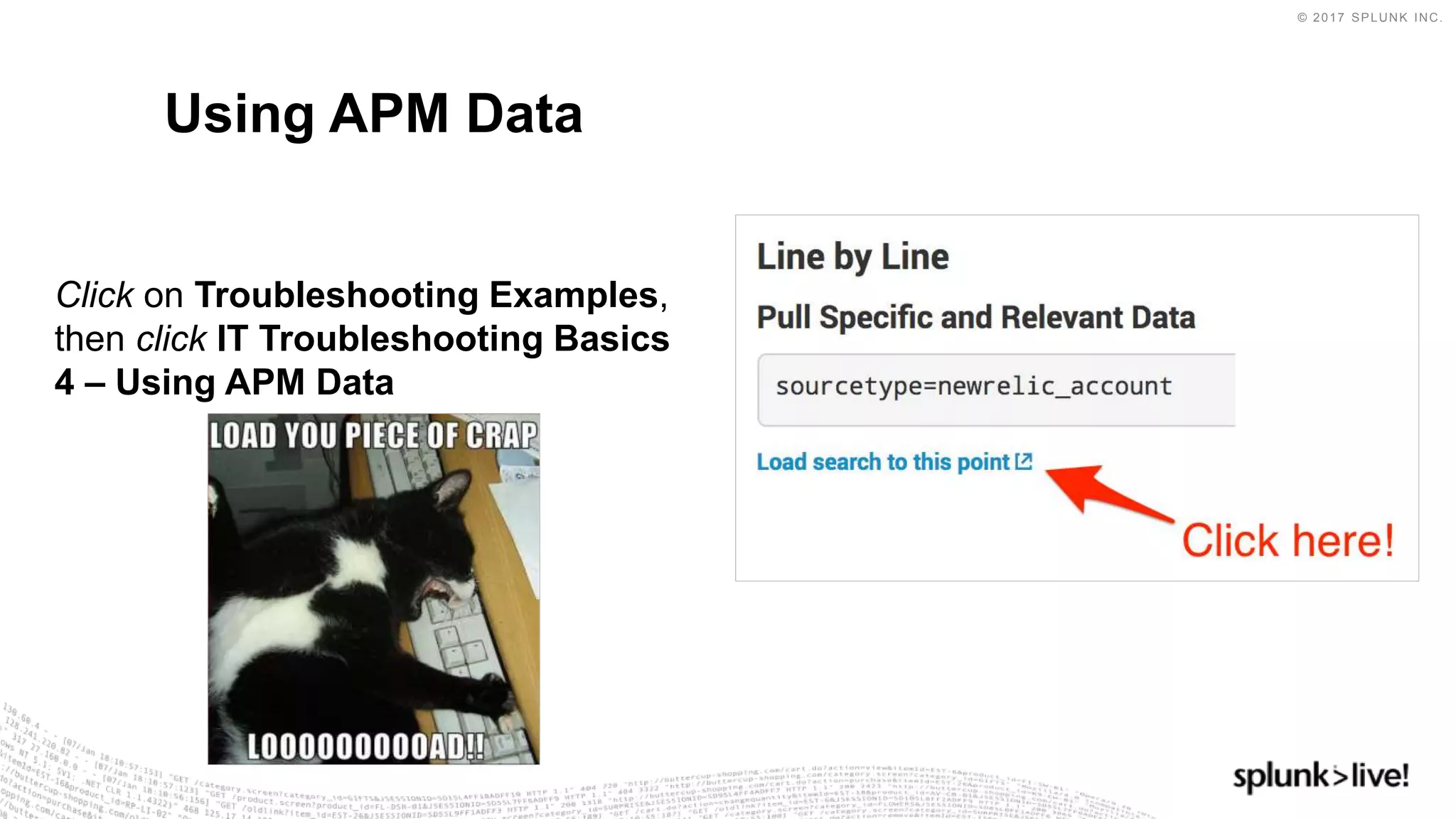© 2017 SPLUNK INC.
Click on Troubleshooting Examples,
then click IT Troubleshooting Basics
4 – Using APM Data
Using APM Data
 