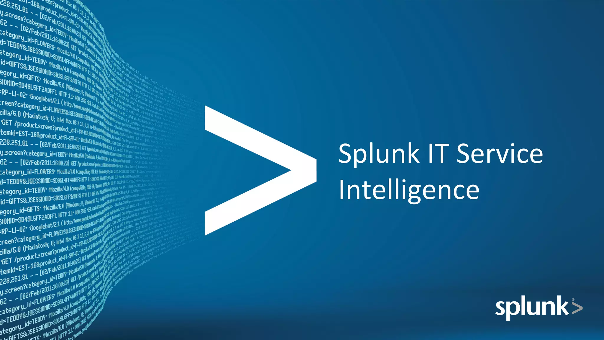 Splunk	
  IT	
  Service	
  
Intelligence	
  
 