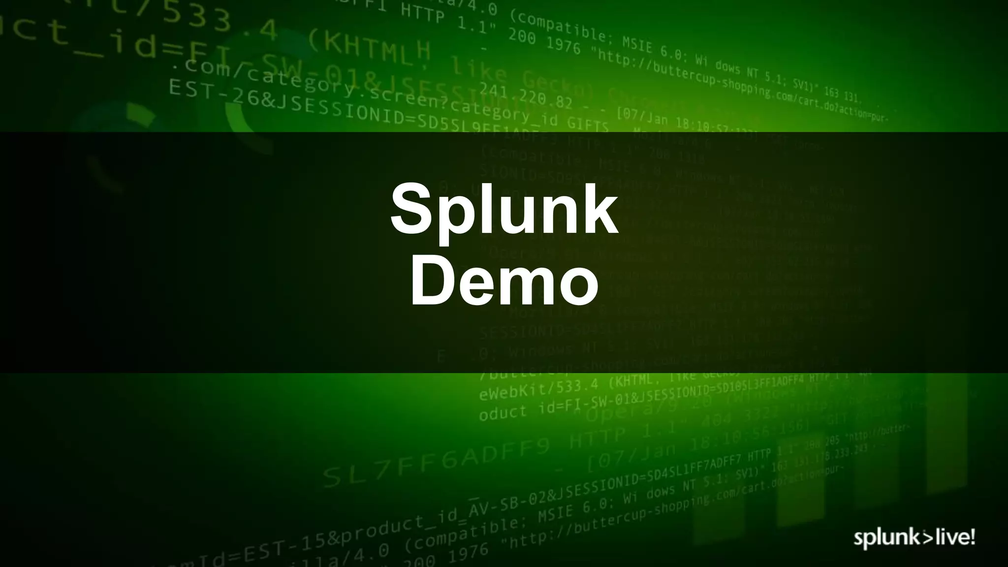 © 2017 SPLUNK INC.© 2017 SPLUNK INC.
Splunk
Demo
 