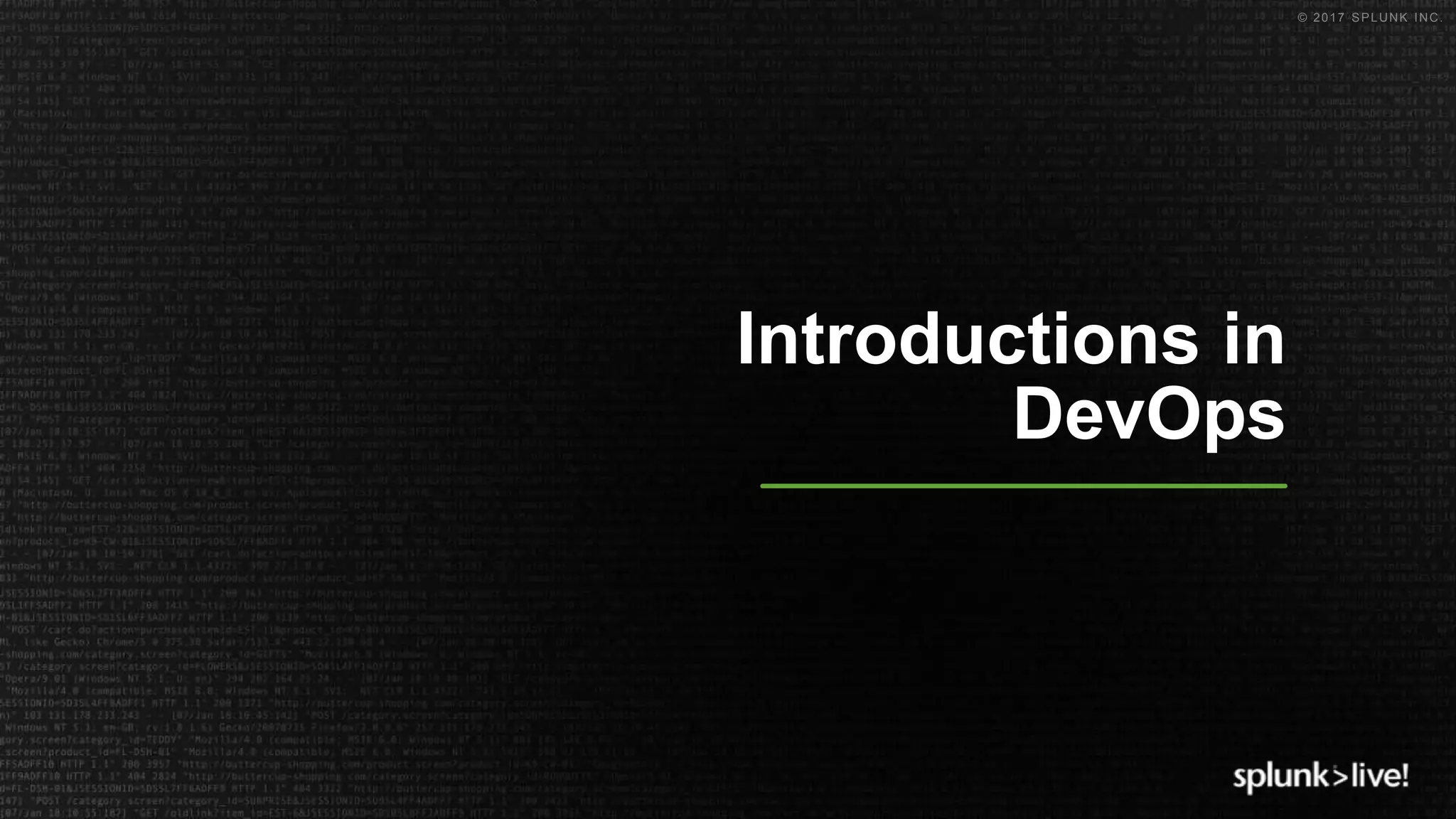 © 2017 SPLUNK INC.
Introductions in
DevOps
 