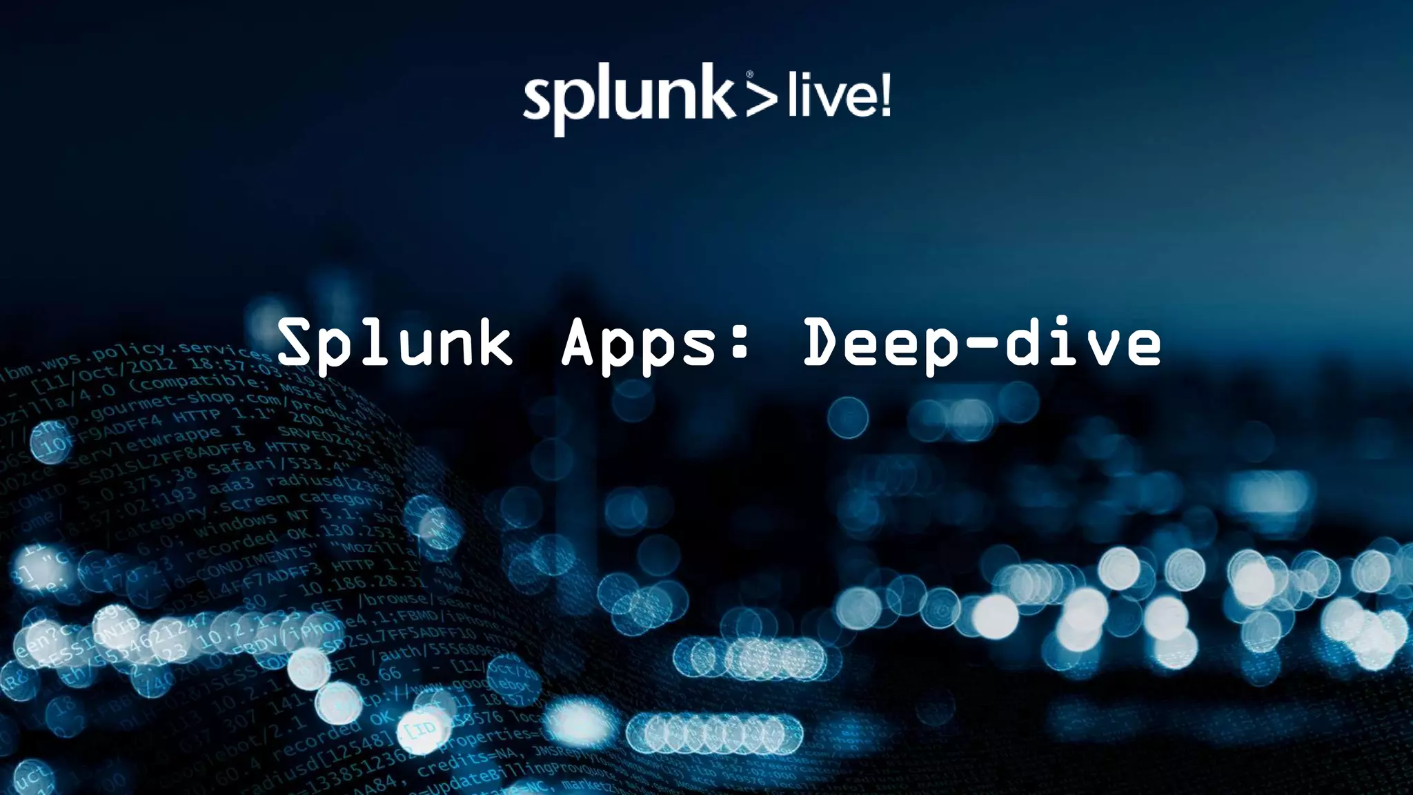Splunk Apps: Deep-dive
 