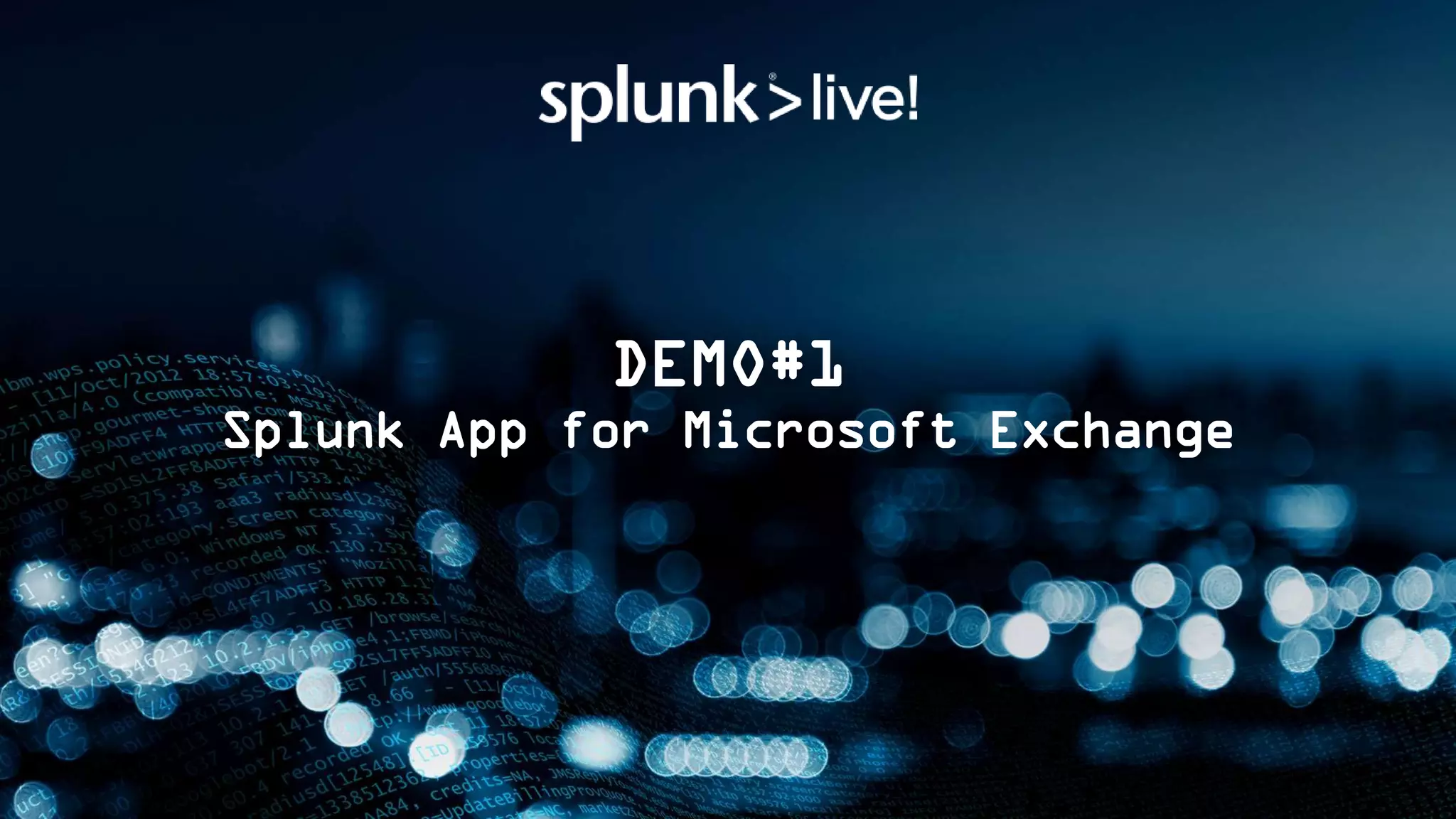 DEMO#1
Splunk App for Microsoft Exchange
 