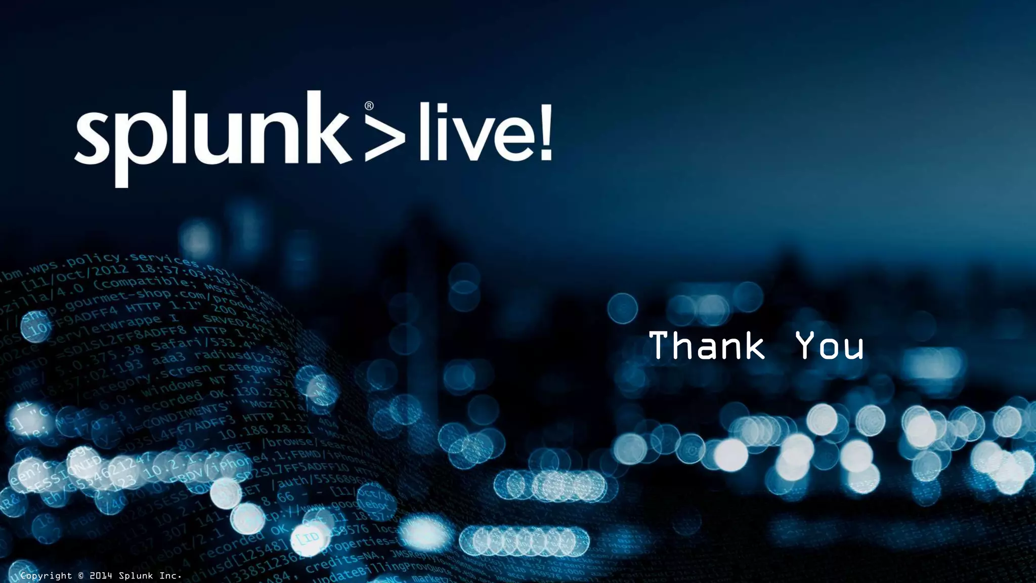 Copyright © 2014 Splunk Inc.
Thank You
 