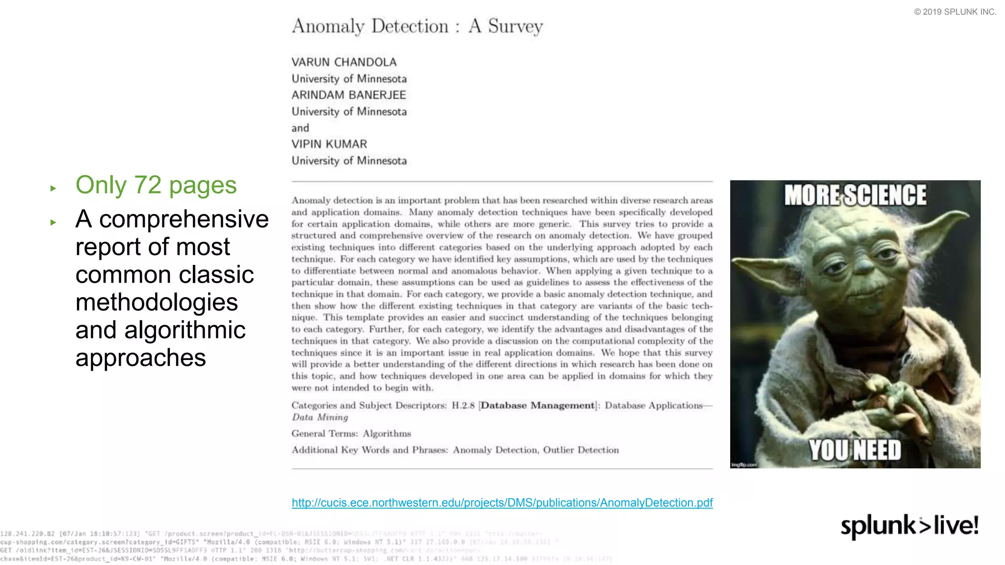 © 2019 SPLUNK INC.
▶ Only 72 pages
▶ A comprehensive
report of most
common classic
methodologies
and algorithmic
approaches
http://cucis.ece.northwestern.edu/projects/DMS/publications/AnomalyDetection.pdf
 