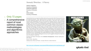 © 2019 SPLUNK INC.
▶ Only 72 pages
▶ A comprehensive
report of most
common classic
methodologies
and algorithmic
approaches
http://cucis.ece.northwestern.edu/projects/DMS/publications/AnomalyDetection.pdf
 