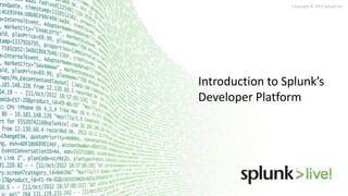 Copyright © 2014 Splunk Inc.

Introduction to Splunk’s
Developer Platform

 