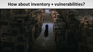 30
How	about	inventory	+	vulnerabilities?
 
