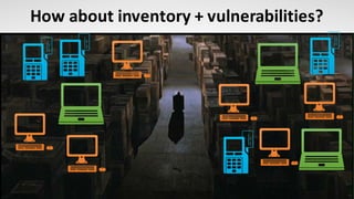 31
How	about	inventory	+	vulnerabilities?
 