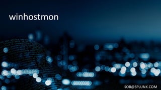 winhostmon
SOB@SPLUNK.COM
 