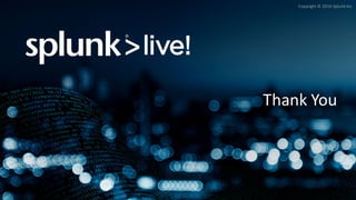 Copyright	©	2016	Splunk	Inc.
Thank	You
 
