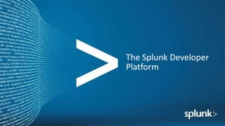 The Splunk Developer
Platform
 