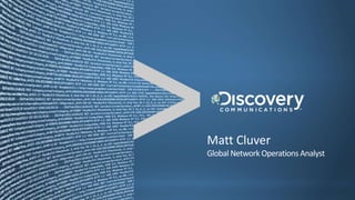 Matt Cluver
Global Network Operations Analyst
 