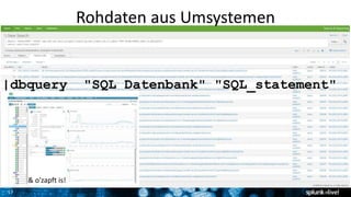 17
Rohdaten aus Umsystemen
|dbquery "SQL Datenbank" "SQL_statement"
& o'zapft is!
 