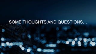 SOME THOUGHTS AND QUESTIONS…
 