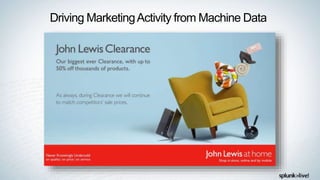 Driving MarketingActivity from Machine Data
 