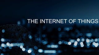 THE INTERNET OF THINGS
 