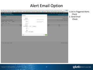 Copyright © 2014 Splunk Inc.
Alert Email Option
29
1.List in Triggered Alerts
Check
2. Send Email
Check
 