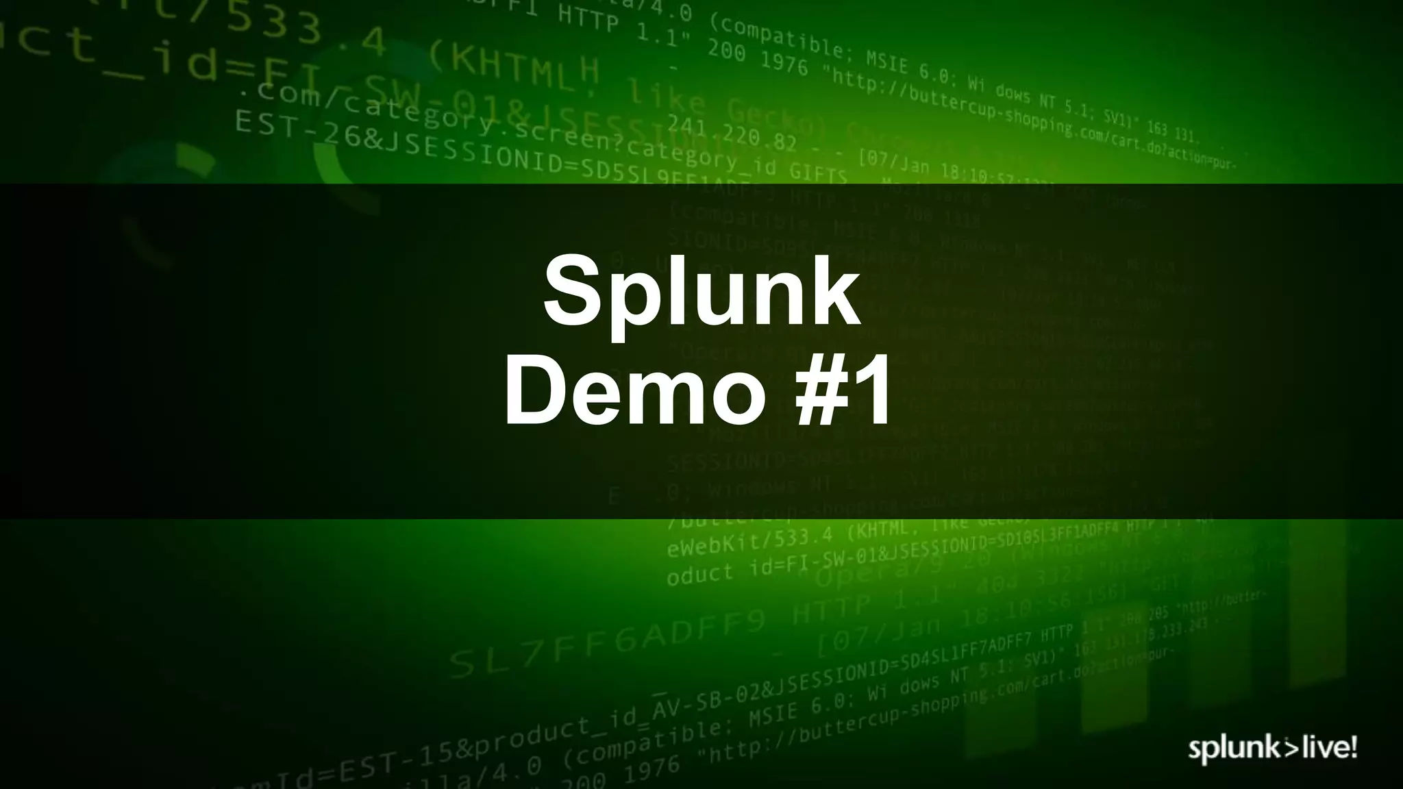 © 2017 SPLUNK INC.© 2017 SPLUNK INC.
Splunk
Demo #1
 