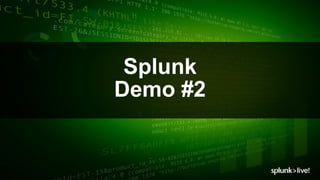 © 2017 SPLUNK INC.© 2017 SPLUNK INC.
Splunk
Demo #2
 