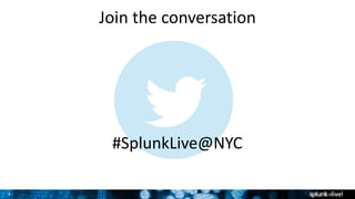 3
Join the conversation
#SplunkLive@NYC
 