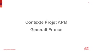 Service Performance & Industrialisation
Contexte Projet APM
Generali France
6
 