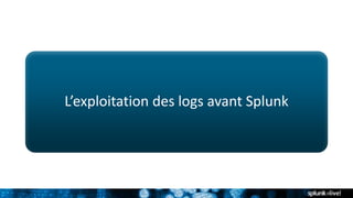 L’exploitation des logs avant Splunk
 