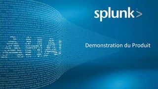 Demonstration du Produit




Paris, le 7 Février 2013                 Copyright © 2011, Splunk Inc.   45
 