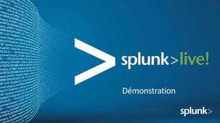 Démonstration

New York, 27 octobre 2011               Copyright © 2011, Splunk Inc.
 