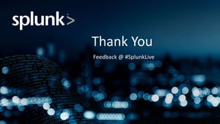 2
Thank You
Feedback @ #SplunkLive
 