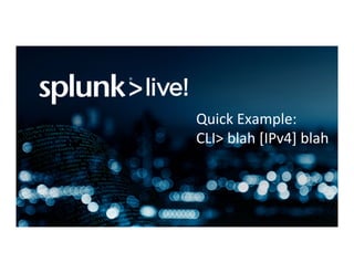 Quick	Example:	
CLI>	blah	[IPv4]	blah	
 