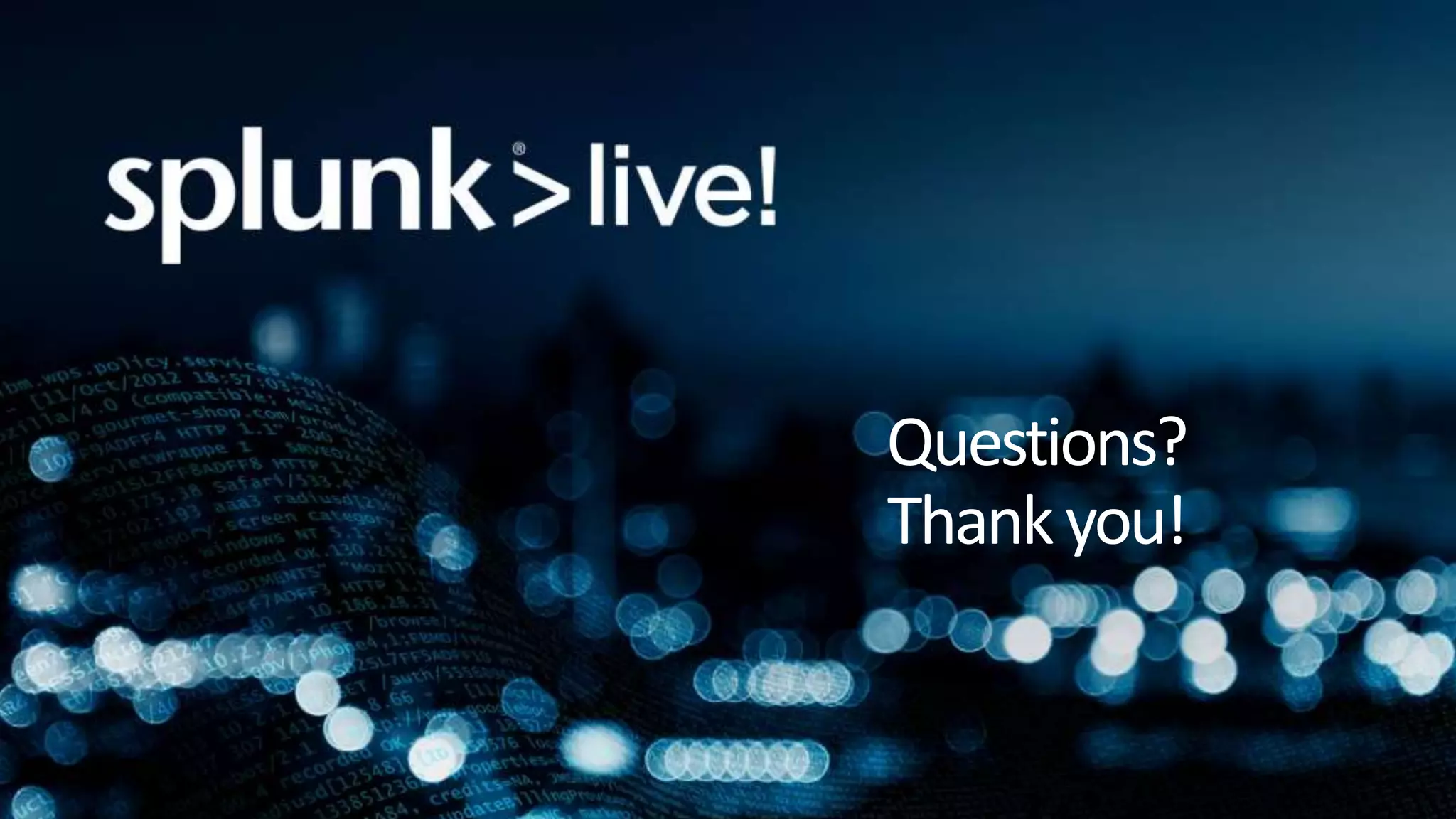 Copyright © 2016 Splunk, Inc.
Questions?
Thankyou!
 