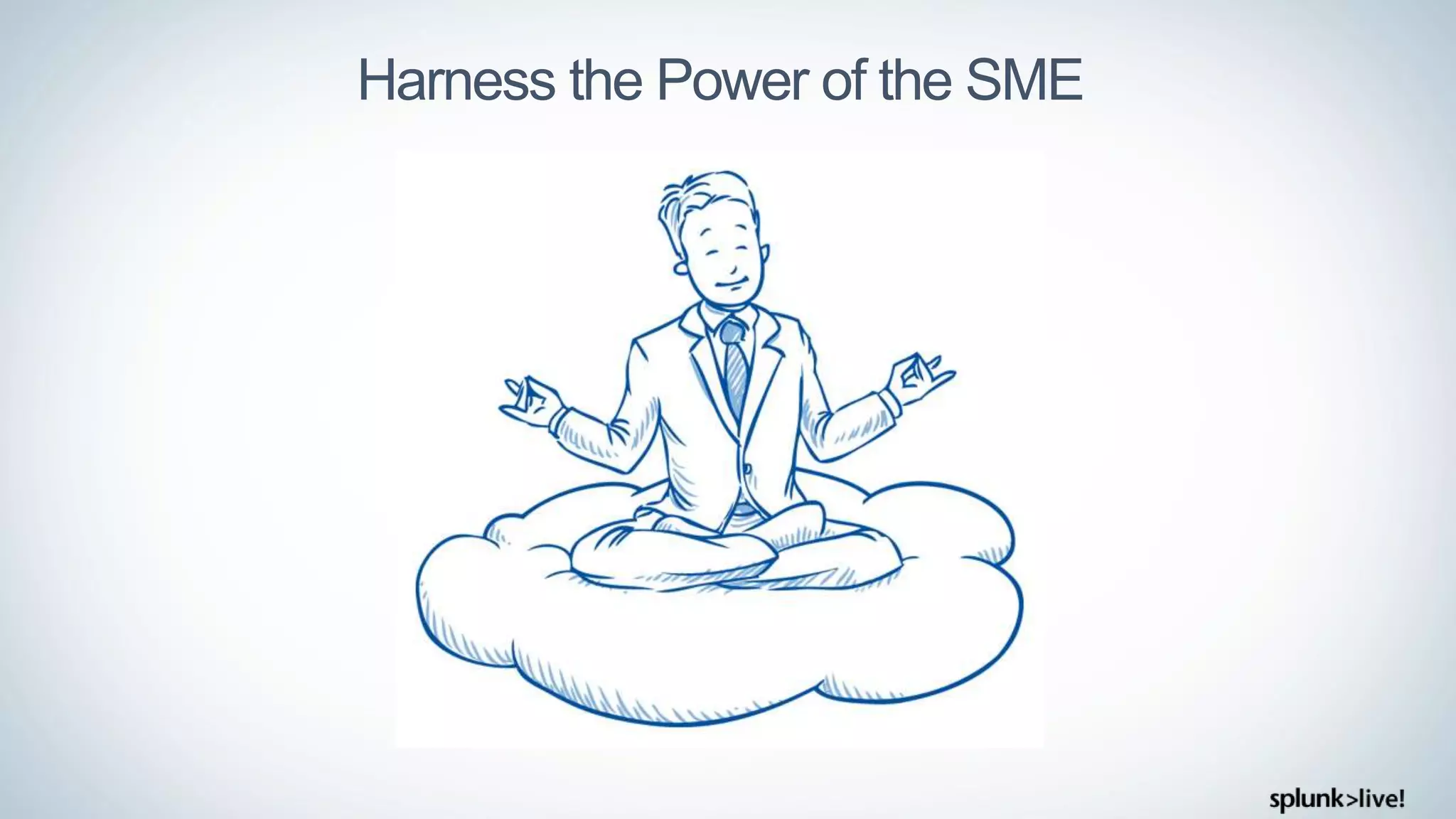 Harness the Power of the SME
 
