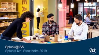 1
Splunk@ISS
SplunkLive! Stockholm 2019
 