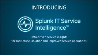 Data-driven	service	insights	
for	root-cause	isolation	and	improved	service	operations
INTRODUCING
 