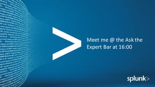 Meet	me	@	the	Ask	the	
Expert	Bar	at	16:00
 