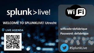 wificode=defabrique
Password: defabrique
#SplunkLive
WELCOME TO SPLUNKLIVE! Utrecht
LIVE AGENDA
 