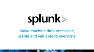 Make machine data accessible,
usable and valuable to everyone.
 