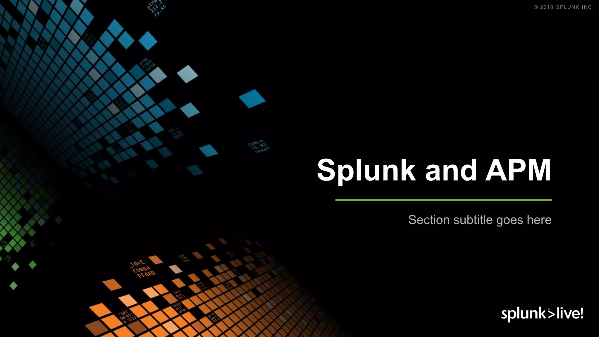 Splunk and APM
Section subtitle goes here
 