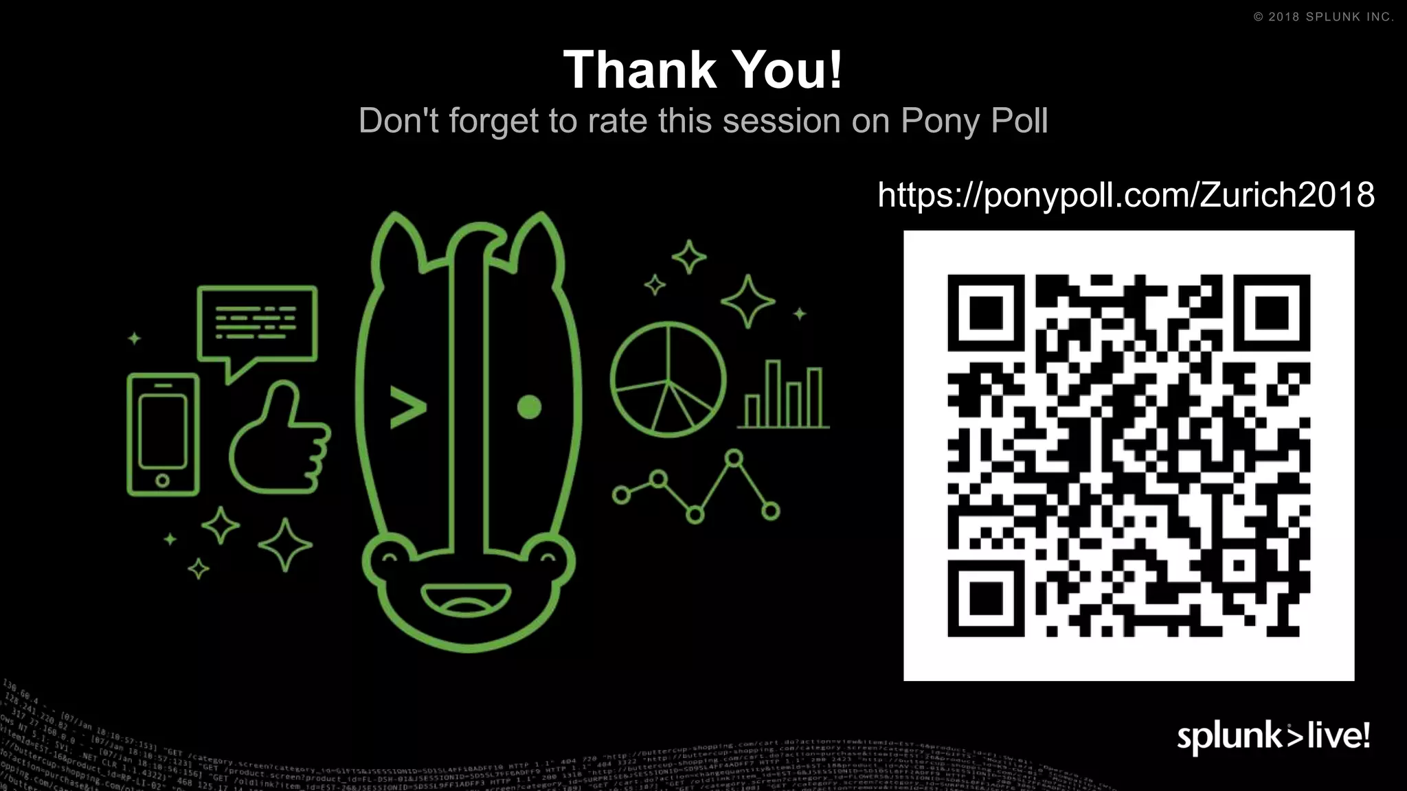 Thank You!
Don't forget to rate this session on Pony Poll
https://ponypoll.com/Zurich2018
 