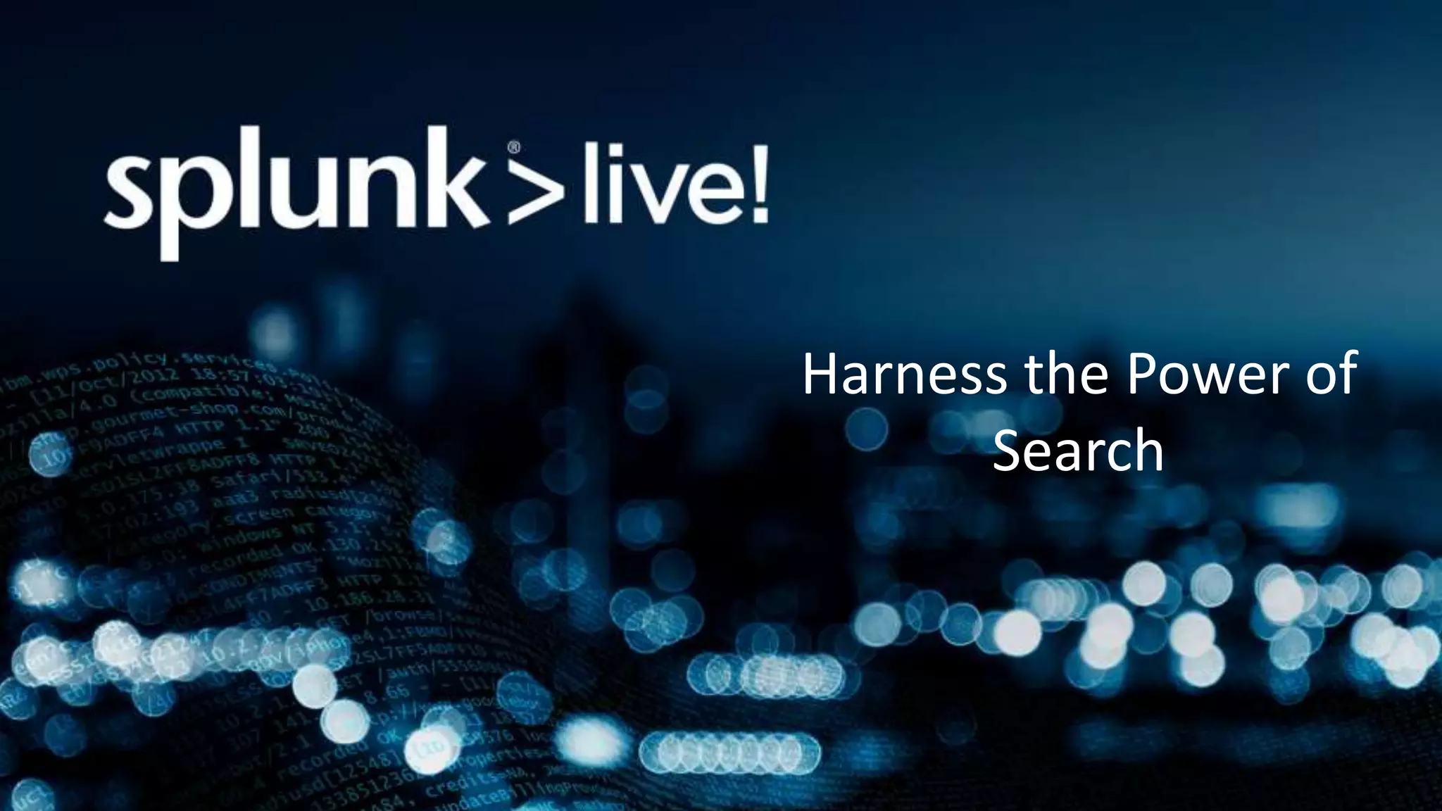 Harness the Power of
Search
 