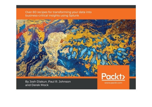 Splunk operational intelligence cookbook second edition pdf download, blogger.com splunk operational intelligence cookbook - second edition pdf download