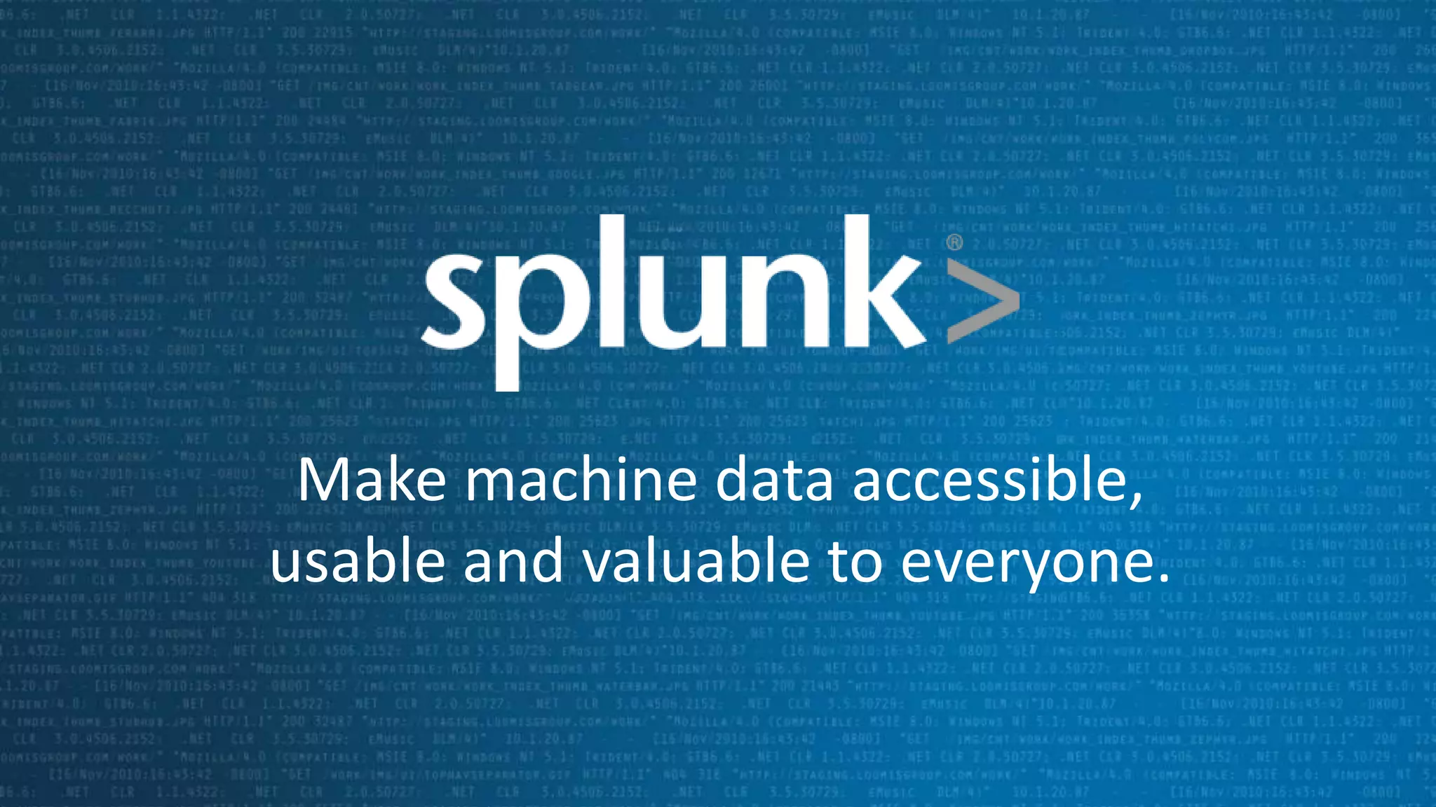 Make machine data accessible,
usable and valuable to everyone.
 