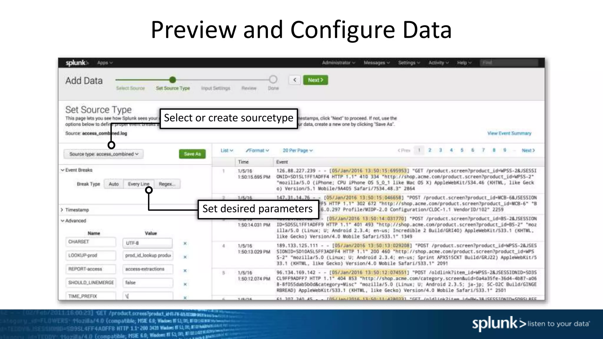 Preview and Configure Data
Select or create sourcetype
Set desired parameters
 